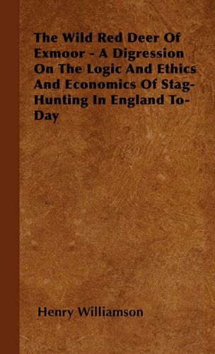 Cover for Henry Williamson · The Wild Red Deer of Exmoor - a Digression on the Logic and Ethics and Economics of Stag-hunting in England To-day (Hardcover Book) (2000)