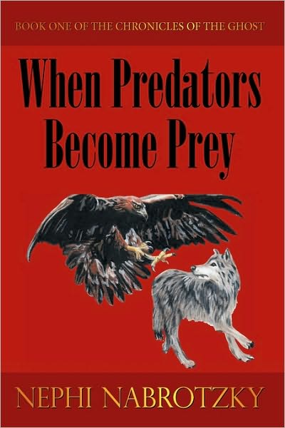 Cover for Nephi Nabrotzky · When Predators Become Prey: Book One of the Chronicles of the Ghost (Pocketbok) (2009)