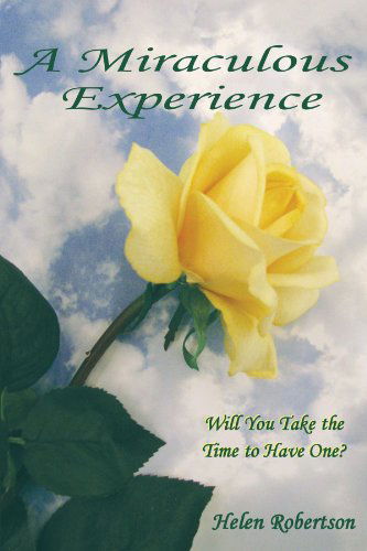 Cover for Helen Robertson · A Miraculous Experience: Will You Take the Time to Have One? (Paperback Book) (2010)