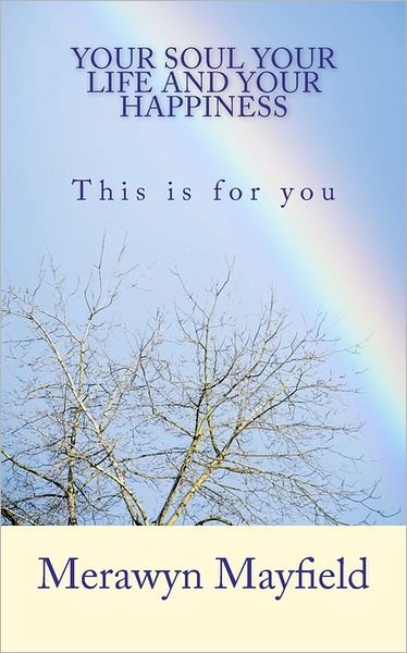 Cover for Merawyn Mayfield · Your Soul, Your Life and Your Happiness: This is for You (Paperback Book) (2010)