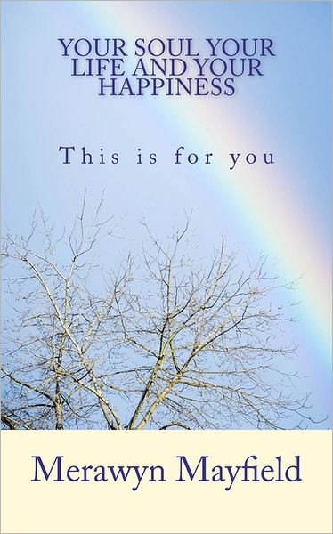 Cover for Merawyn Mayfield · Your Soul, Your Life and Your Happiness: This is for You (Paperback Book) (2010)