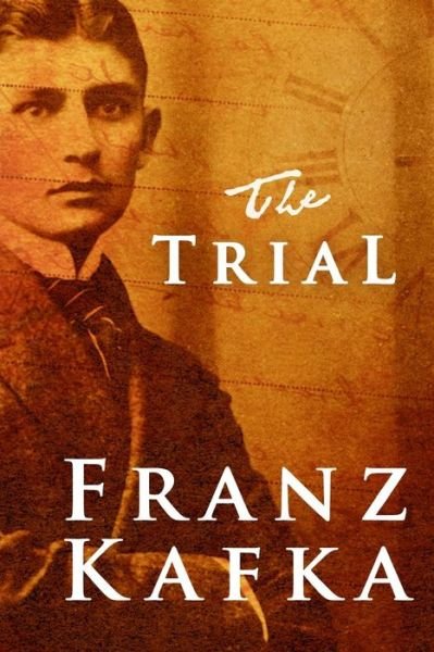 The Trial - Franz Kafka - Books - CreateSpace Independent Publishing Platf - 9781451578645 - April 1, 2010