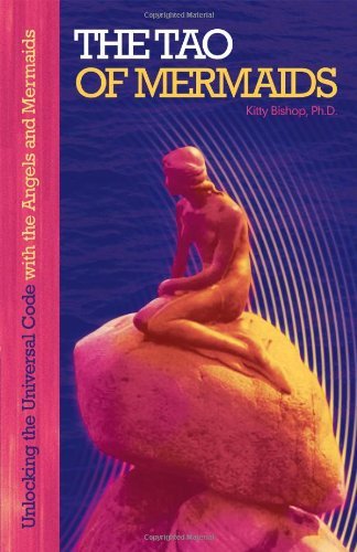 Cover for Kitty Bishop Ph.d. · The Tao of Mermaids: Unlocking the Universal Code with the Angels and Mermaids (Pocketbok) (2010)