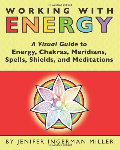 Cover for Jenifer Ingerman Miller · Working with Energy: a Visual Guide to  Energy, Chakras, Meridians, Spells, Shields &amp; Meditations (Paperback Book) (2010)