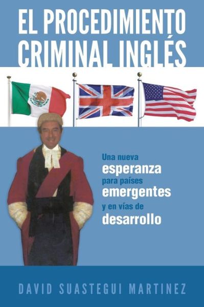 Cover for David Suastagui Martinez · El Procedimiento Criminal Inglés: Una Nueva Esperanza Para Países Emergentes Y en Vías De Desarrollo (Paperback Book) [Spanish edition] (2012)