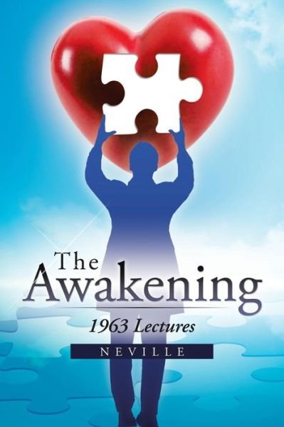 The Awakening: 1963 Lectures - Neville - Bøger - Trafford Publishing - 9781466981645 - 12. juni 2013