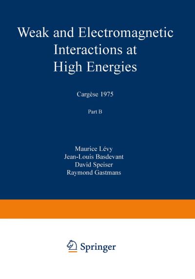 Cover for Maurice Levy · Weak and Electromagnetic Interactions at High Energies: Cargese 1975, Part B - NATO Science Series B: (Taschenbuch) [Softcover reprint of the original 1st ed. 1976 edition] (2012)