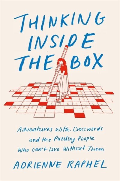 Cover for Adrienne Raphel · Thinking Inside the Box: Adventures with Crosswords and the Puzzling People Who Can't Live Without Them (Hardcover Book) (2020)