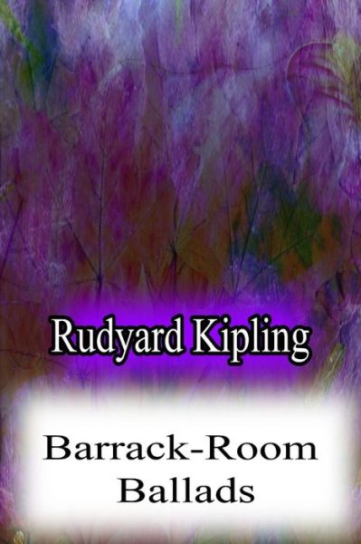 Barrack-room Ballads - Rudyard Kipling - Książki - Createspace - 9781478382645 - 8 sierpnia 2012