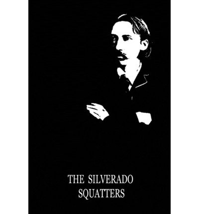 The Silverado Squatters - Robert Louis Stevenson - Bøger - CreateSpace Independent Publishing Platf - 9781479286645 - 11. september 2012