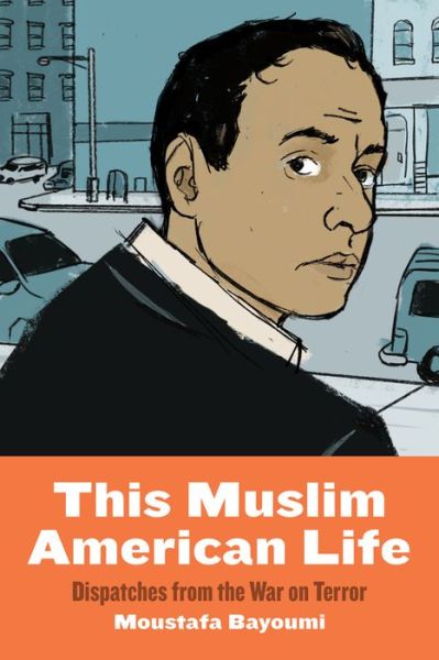 Cover for Moustafa Bayoumi · This Muslim American Life: Dispatches from the War on Terror (Paperback Book) (2015)