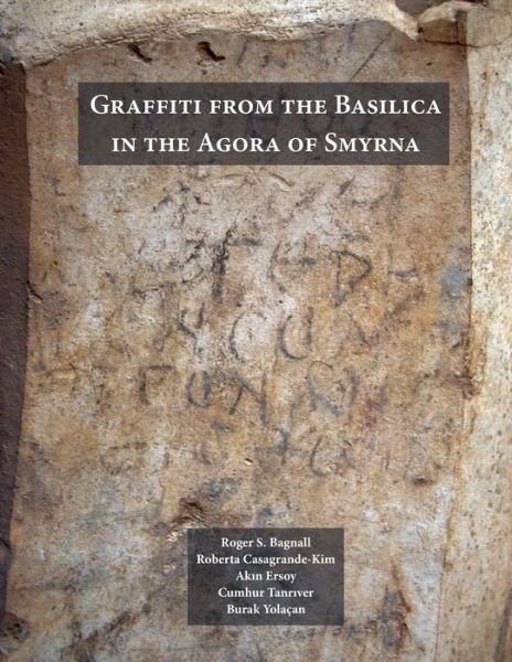 Graffiti from the Basilica in the Agora of Smyrna - ISAW Monographs (Hardcover Book) (2016)