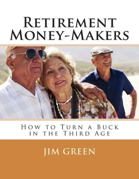 Cover for Jim Green · Retirement Money-makers: How to Turn a Buck in the Third Age (Pocketbok) (2012)