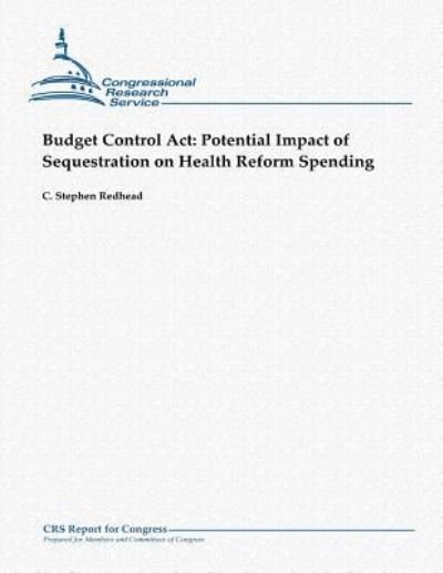 Cover for C Stephen Redhead · Budget Control Act: Potential Impact of Sequestration on Health Reform Spending (Paperback Bog) (2012)