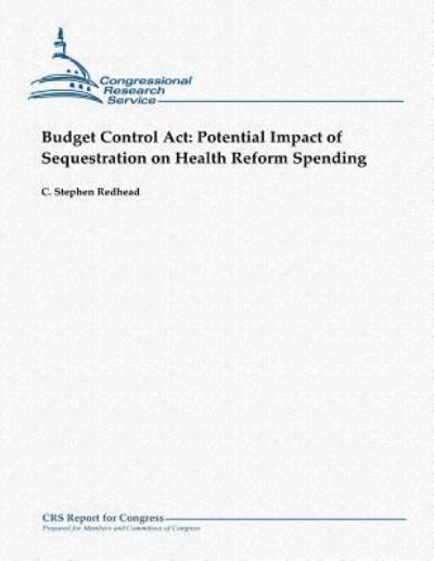 Cover for C Stephen Redhead · Budget Control Act: Potential Impact of Sequestration on Health Reform Spending (Paperback Book) (2012)