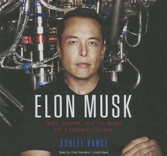 Cover for Ashlee Vance · Elon Musk: Tesla, Spacex, and the Quest for a Fantastic Future (CD) (2015)