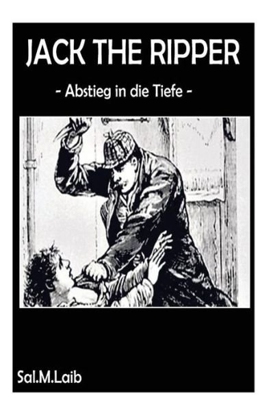Cover for Sal M Laib · Jack the Ripper Abstieg in Die Tiefe (Pocketbok) (2013)