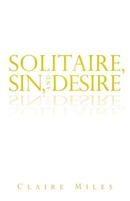 Cover for Claire Miles · Solitaire, Sin, and Desire (Paperback Book) (2014)