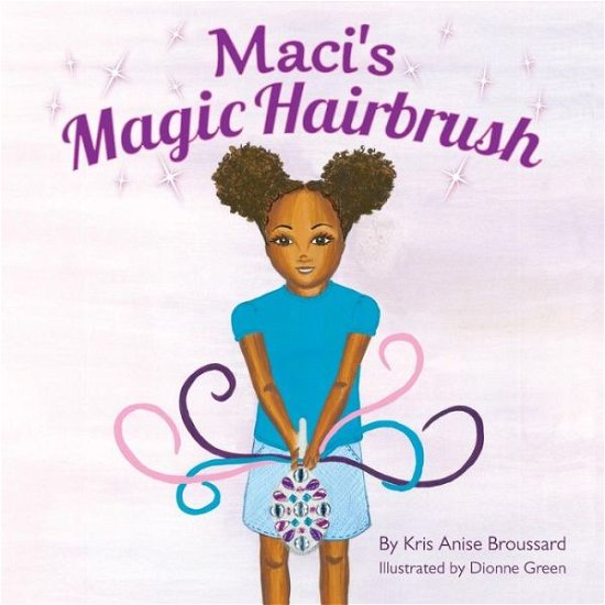 Cover for Kris Anise Broussard · Maci's Magic Hairbrush (Paperback Bog) (2013)