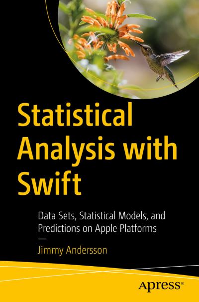 Cover for Jimmy Andersson · Statistical Analysis with Swift: Data Sets, Statistical Models, and Predictions on Apple Platforms (Paperback Book) [1st edition] (2021)