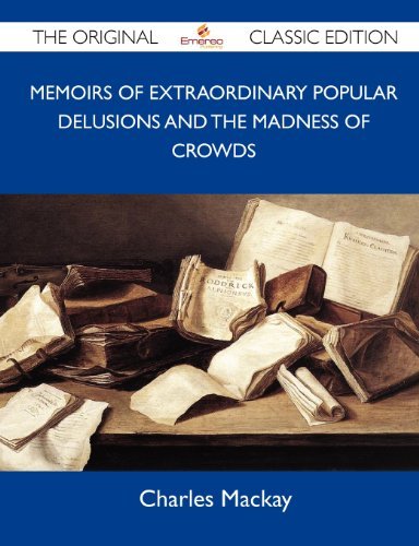 Cover for Charles Mackay · Memoirs of Extraordinary Popular Delusions and the Madness of Crowds - the Original Classic Edition (Paperback Bog) (2012)