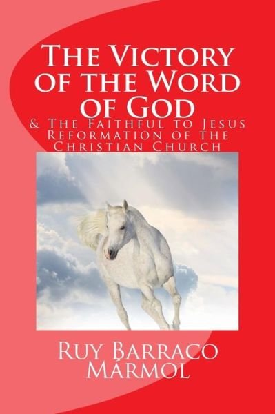 Cover for Ruy Alfonso Barraco Marmol · The Victory of the Word of God: &amp; the Faithful to Jesus Reformation of the Christian Church (Paperback Bog) (2013)