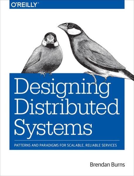 Cover for Brendan Burns · Designing Distributed Systems: Patterns and Paradigms for Scalable, Reliable Services (Paperback Book) (2018)