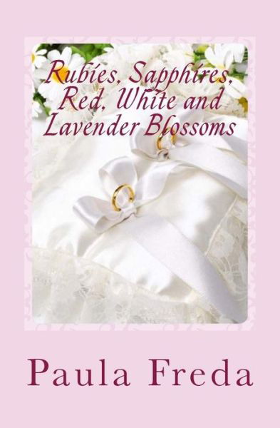 Rubies, Sapphires, Red, White and Lavender Blossoms - Paula Freda - Books - Createspace - 9781492337645 - September 4, 2013