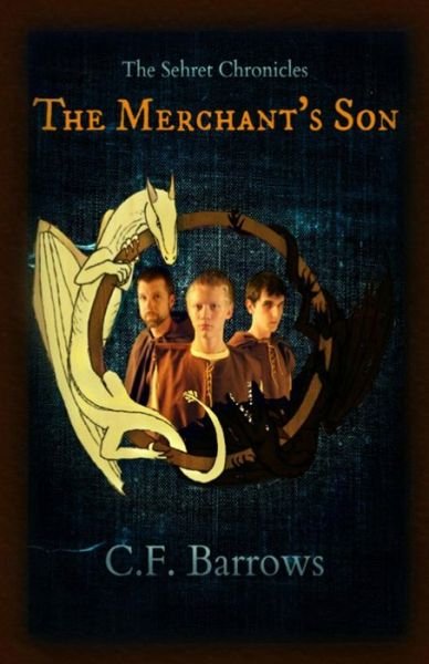 Cover for C F Barrows · The Sehret Chronicles: The Merchant's Son - The Sehret Chronicles (Pocketbok) (2013)