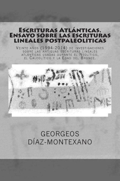 Cover for Georgeos Diaz-montexano · Escrituras Atlanticas. Ensayo Sobre Las Escrituras Lineales Postpaleoliticas: Veinte Anos (1994-2014) De Investigaciones Sobre Las Antiguas Escrituras (Paperback Book) (2014)