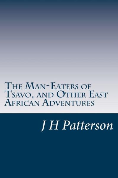 Cover for J H Patterson · The Man-eaters of Tsavo, and Other East African Adventures (Paperback Book) (2014)