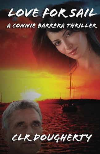 Cover for C L R Dougherty · Love for Sail - A Connie Barrera Thriller - Connie Barrera Thrillers (Paperback Book) (2014)