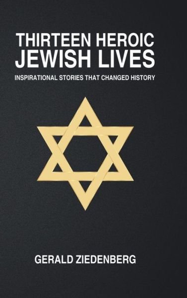 Gerald Ziedenberg · Thirteen Heroic Jewish Lives (Hardcover Book) (2015)