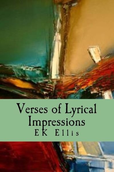 Cover for EK Ellis · Verses of Lyrical Impressions : Poems from Poetic Illusion (Taschenbuch) (2017)