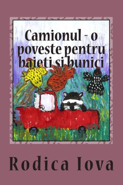 Cover for Rodica Iova · Camionul - O Poveste Pentru Baieti Si Bunici (Paperback Book) (2015)