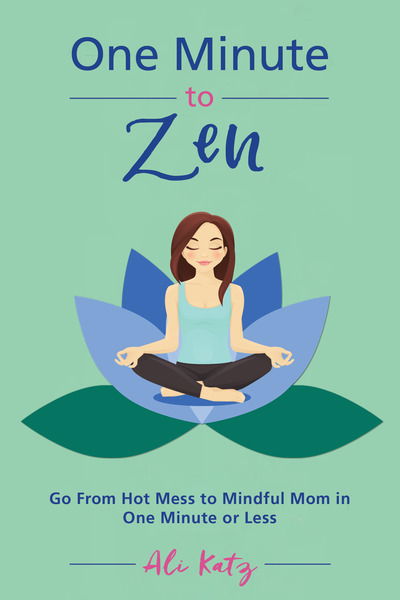 One Minute to Zen: Go From Hot Mess to Mindful Mom in One Minute or Less - Ali Katz - Libros - Skyhorse Publishing - 9781510738645 - 6 de diciembre de 2018