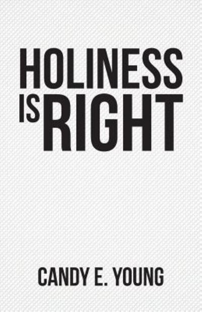 Cover for Candy E Young · Holiness is Right (Paperback Book) (2015)