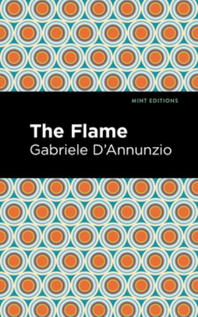 The Flame - Mint Editions - Gabriele D'Annunzio - Books - West Margin Press - 9781513133645 - March 31, 2022