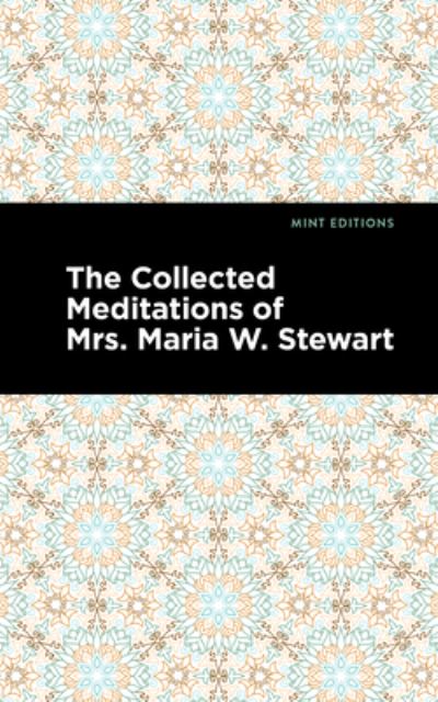 Cover for Maria W. Stewart · The Collected Meditations of Mrs. Maria W. Stewart - Mint Editions (Paperback Book) (2021)