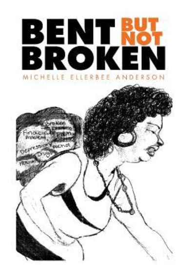 Cover for Michelle Ellerbee Anderson · Bent but Not Broken (Hardcover Book) (2015)