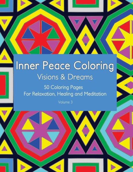 Cover for Inner Peace Coloring · Inner Peace Coloring - Visions &amp; Dreams - 50 Coloring Pages for Relaxation, Healing and Meditation: Coloring Book for Adults for Relaxation and Healin (Paperback Book) (2015)