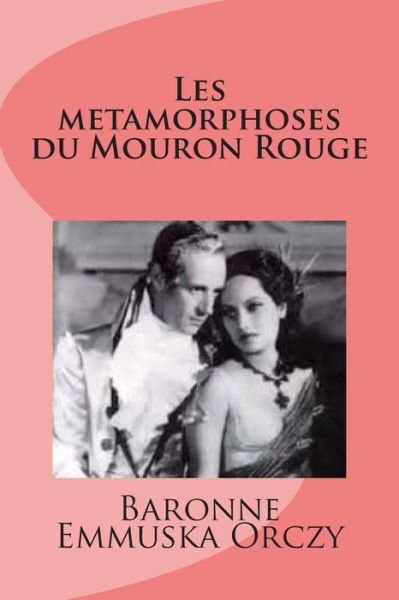 Cover for Md Baronne Emmuska Orczy · Les Metamorphoses Du Mouron Rouge (Pocketbok) (2015)
