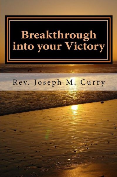 Cover for Past Joseph M Curry · Breakthrough into Your Victory (Paperback Book) (2015)