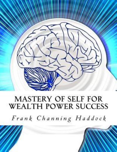 Cover for Frank Channing Haddock · Mastery of Self for Wealth Power Success (Paperback Book) (2015)