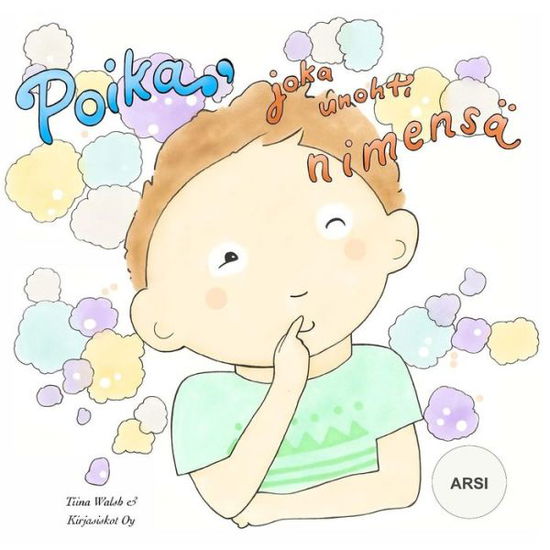 Cover for Tiina Walsh · Poika, joka unohti nimensa ARSI (Paperback Book) (2016)