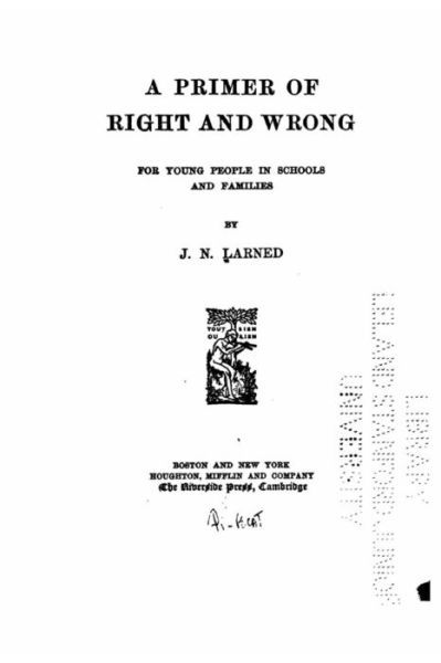 A Primer of Right and Wrong - J N Larned - Libros - Createspace Independent Publishing Platf - 9781522861645 - 20 de diciembre de 2015