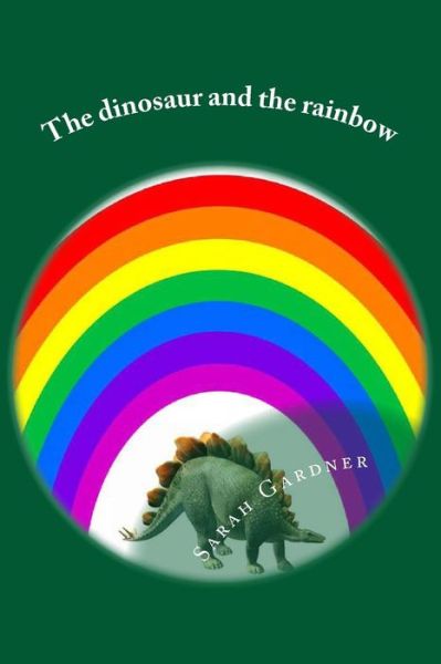 Cover for Sarah Gardner · The dinosaur and the rainbow (Taschenbuch) (2015)