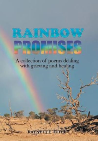 Cover for Raynette Eitel · Rainbow Promises : A Collection of Poems Dealing with Grieving and Healing (Hardcover Book) (2017)