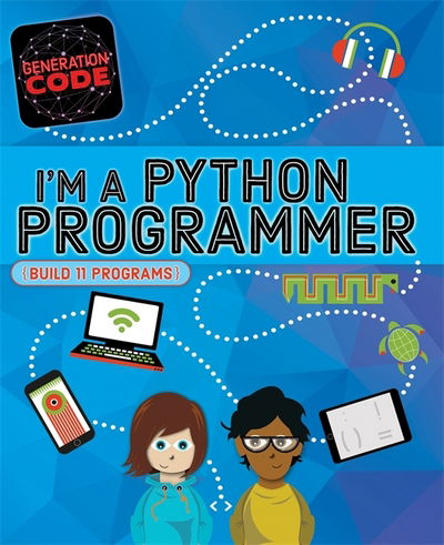 Generation Code: I'm a Python Programmer - Generation Code - Max Wainewright - Books - Hachette Children's Group - 9781526300645 - July 12, 2018