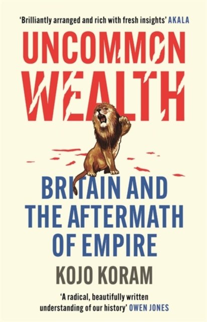 Cover for Kojo Koram · Uncommon Wealth: Britain and the Aftermath of Empire (Paperback Bog) (2023)